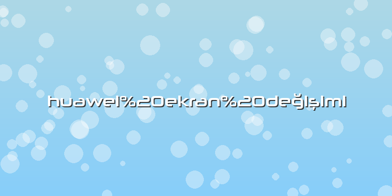Huawei ekran değişimi
