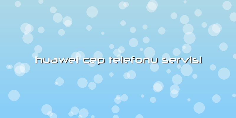 Huawei Cep Telefonu Servisi