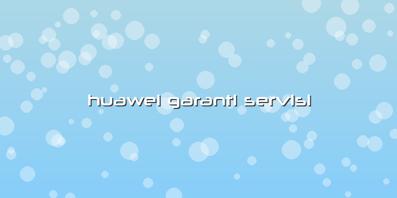 Huawei Garanti Servisi