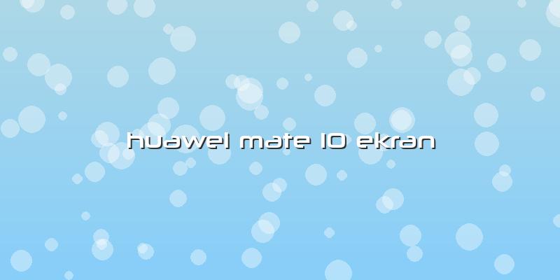 Huawei Mate 10 Ekran