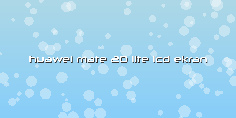 Huawei Mate 20 Lite Lcd Ekran