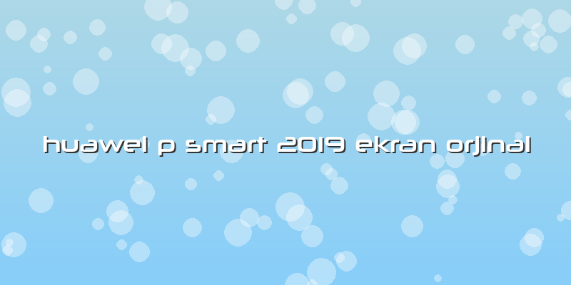 Huawei P Smart 2019 Ekran Orjinal