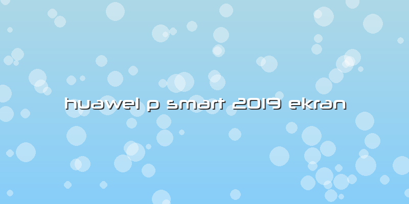Huawei P Smart 2019 Ekran