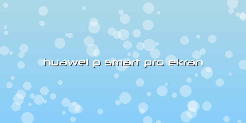 Huawei P Smart Pro Ekran