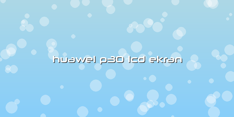 Huawei P30 Lcd Ekran