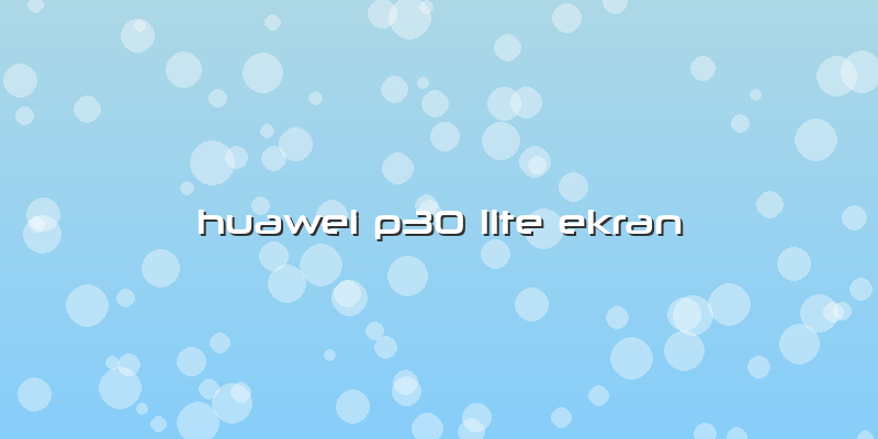 Huawei P30 Lite Ekran