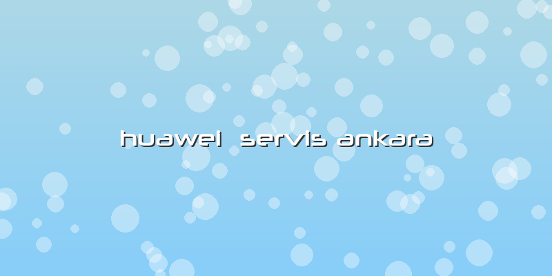 Huawei Servis Ankara