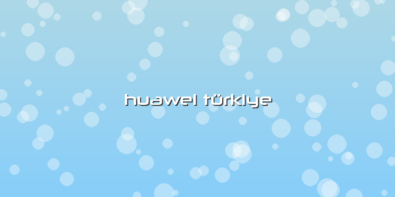 Huawei Türkiye