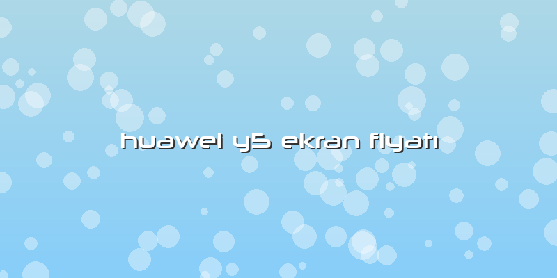 Huawei Y5 Ekran Fiyatı