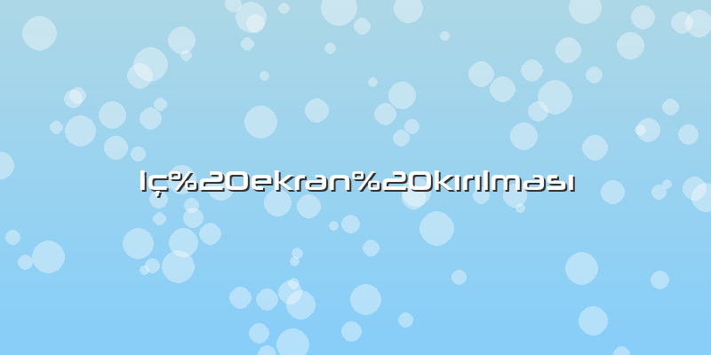 Iç ekran kırılması