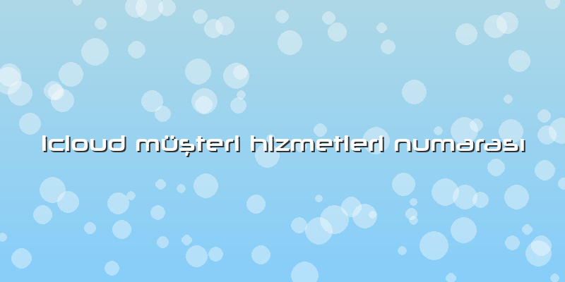 Icloud Müşteri Hizmetleri Numarası