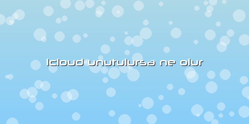 Icloud Unutulursa Ne Olur