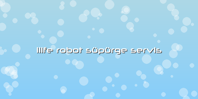 Ilife Robot Süpürge Servis