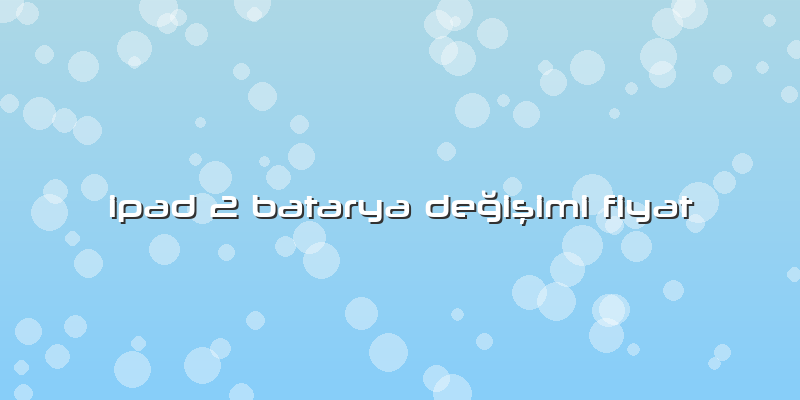 Ipad 2 Batarya Değişimi Fiyat