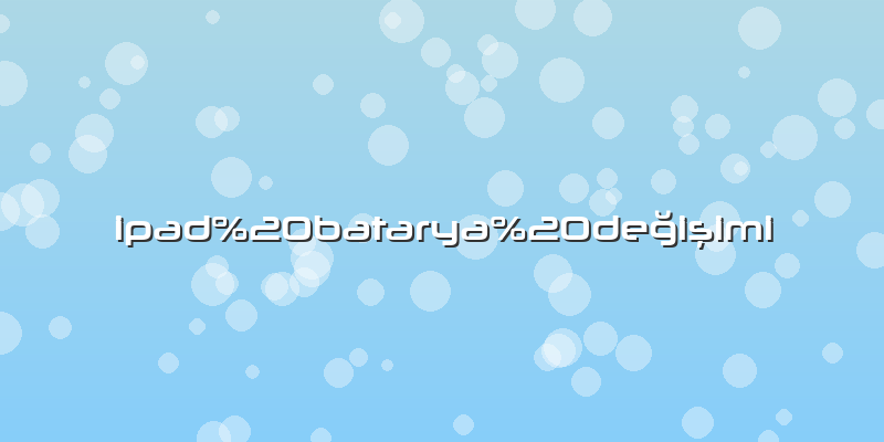 Ipad batarya değişimi