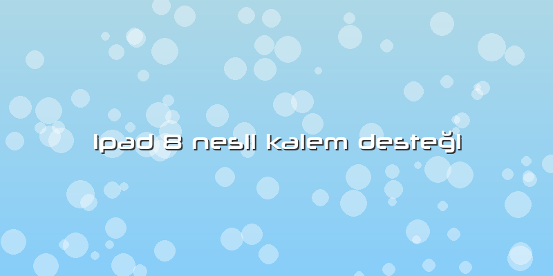 Ipad 8 Nesil Kalem Desteği