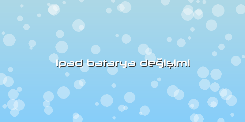 Ipad Batarya Değişimi