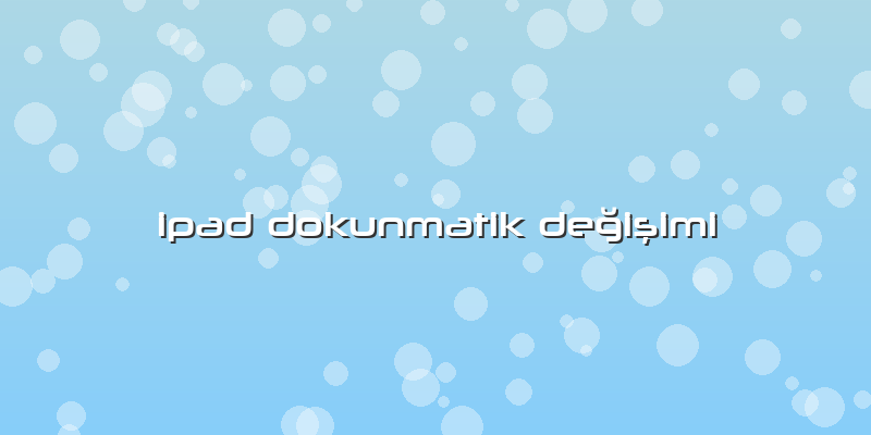 Ipad Dokunmatik Değişimi