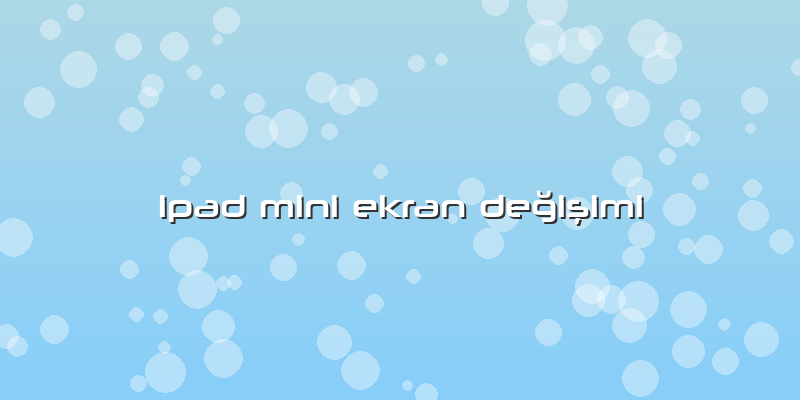 Ipad Mini Ekran Değişimi