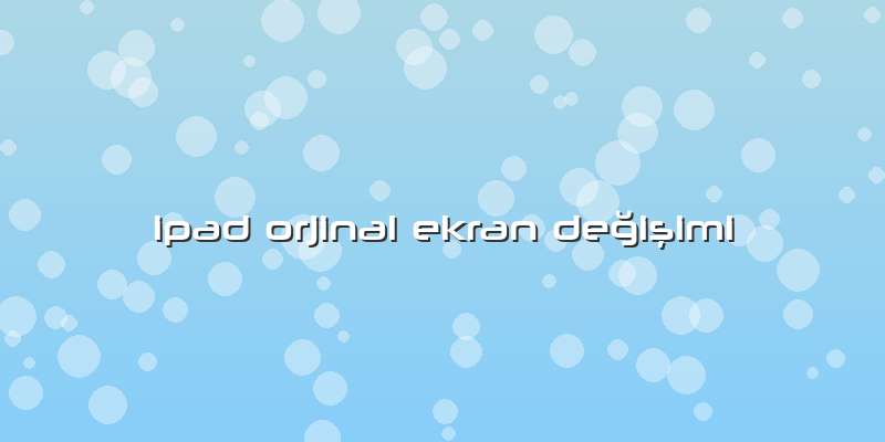 Ipad Orjinal Ekran Değişimi