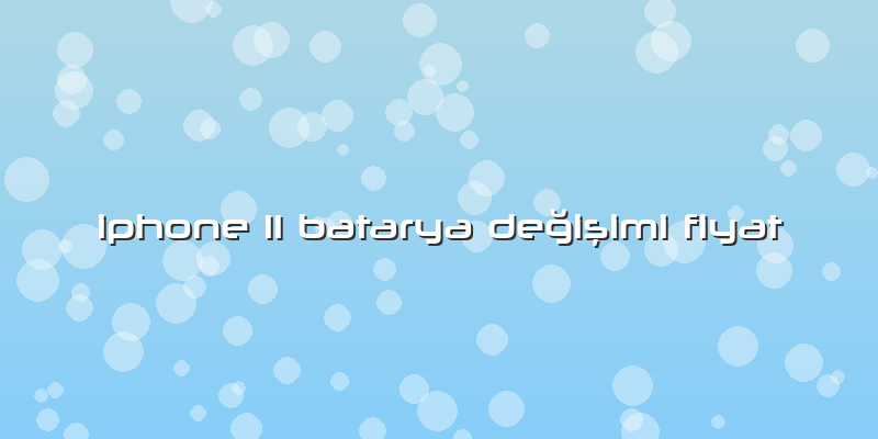 Iphone 11 Batarya Değişimi Fiyat