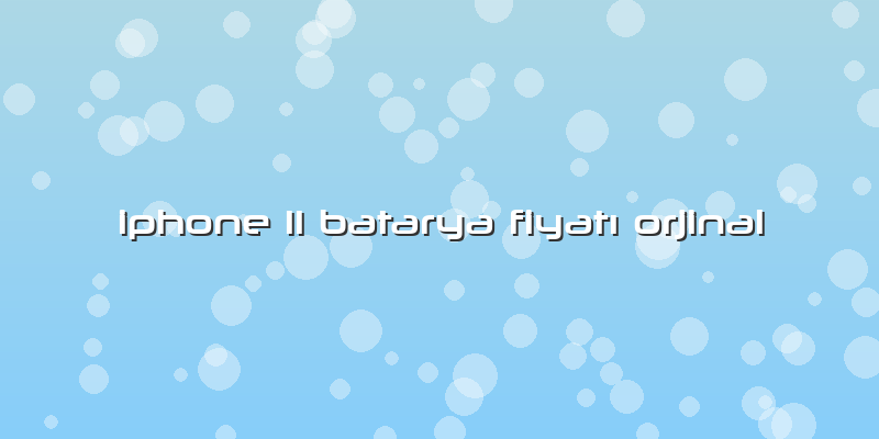 Iphone 11 Batarya Fiyatı Orjinal