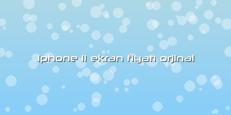 Iphone 11 Ekran Fiyatı Orjinal