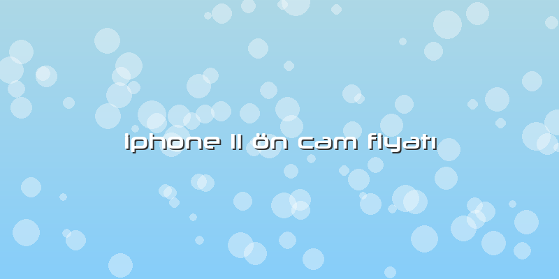Iphone 11 ön Cam Fiyatı