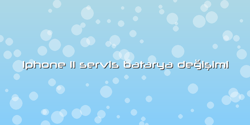 Iphone 11 Servis Batarya Değişimi