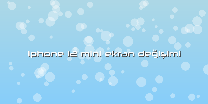 Iphone 12 Mini Ekran Değişimi