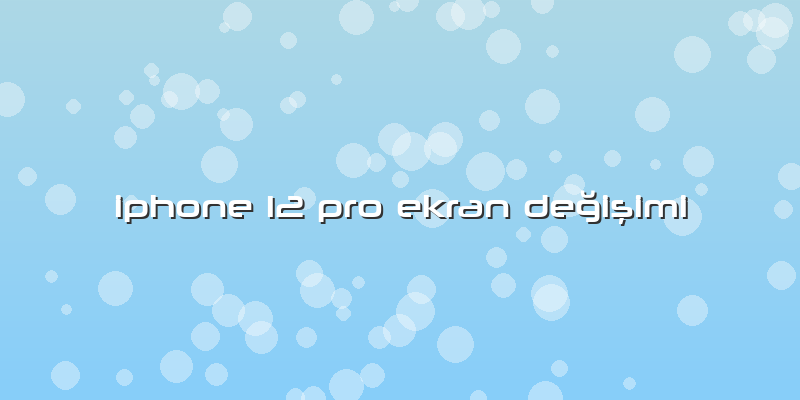 Iphone 12 Pro Ekran Değişimi