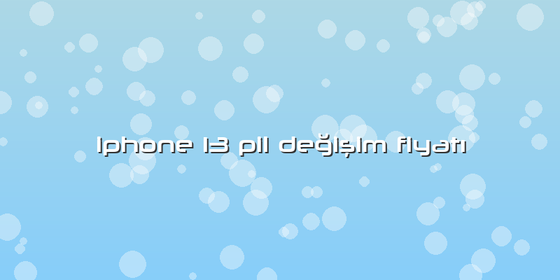 Iphone 13 Pil Değişim Fiyatı
