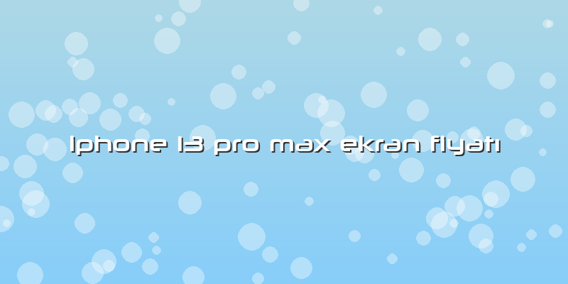 Iphone 13 Pro Max Ekran Fiyatı