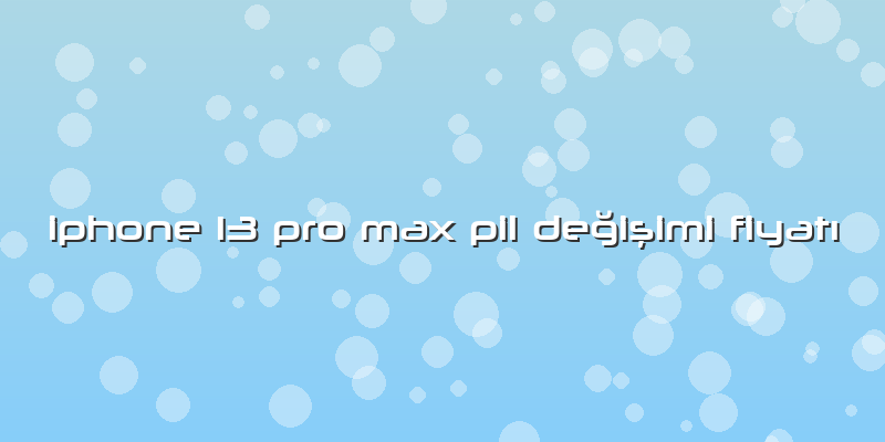 Iphone 13 Pro Max Pil Değişimi Fiyatı