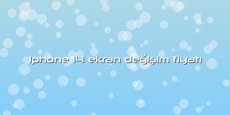 Iphone 14 Ekran Değişim Fiyatı