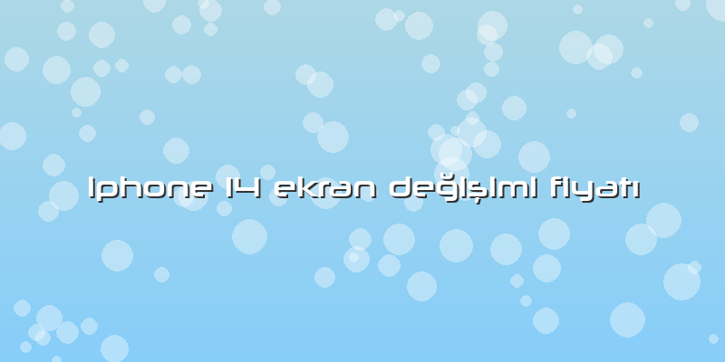 Iphone 14 Ekran Değişimi Fiyatı