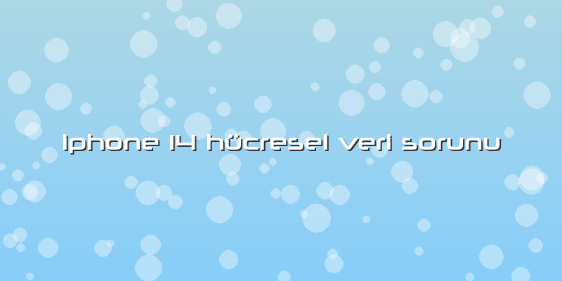 Iphone 14 Hücresel Veri Sorunu