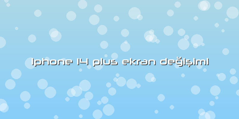 Iphone 14 Plus Ekran Değişimi