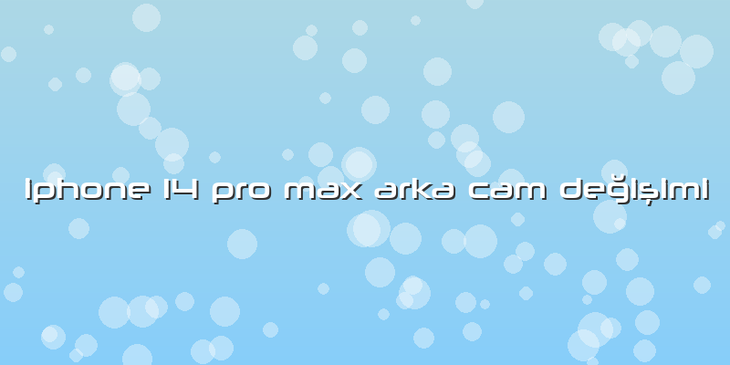 Iphone 14 Pro Max Arka Cam Değişimi
