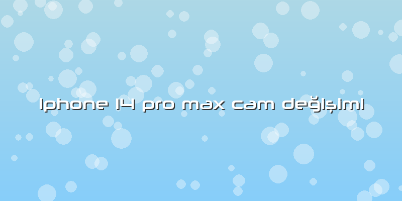 Iphone 14 Pro Max Cam Değişimi