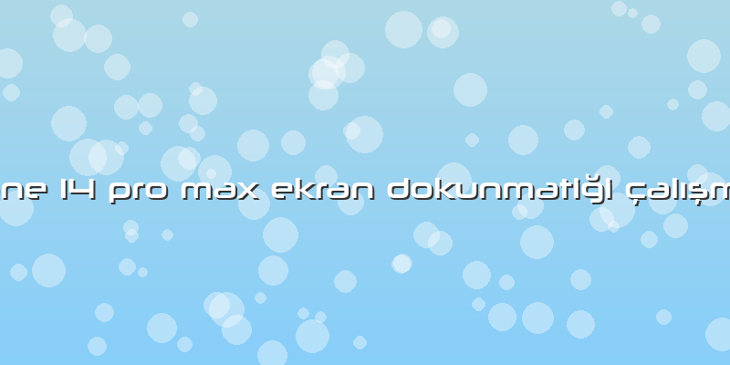 Iphone 14 Pro Max Ekran Dokunmatiği çalışmıyor