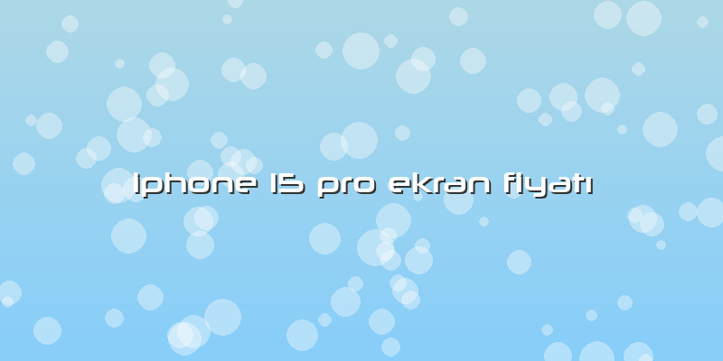 Iphone 15 Pro Ekran Fiyatı