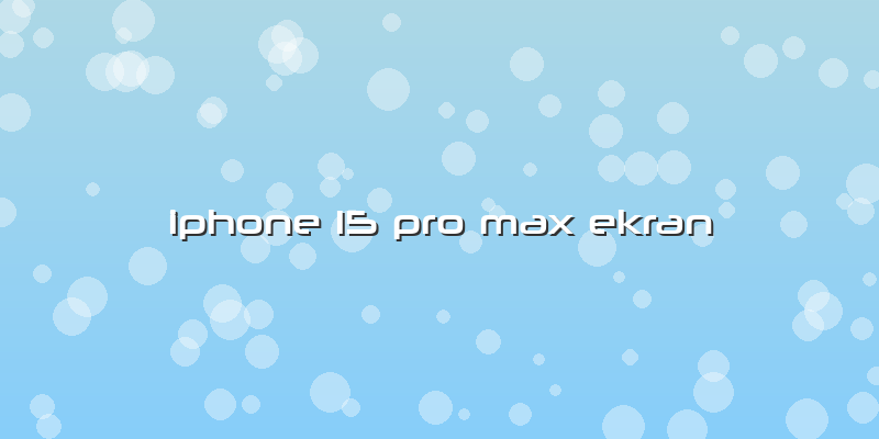 Iphone 15 Pro Max Ekran
