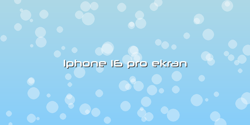 Iphone 16 Pro Ekran
