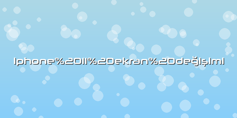 Iphone 11 ekran değişimi
