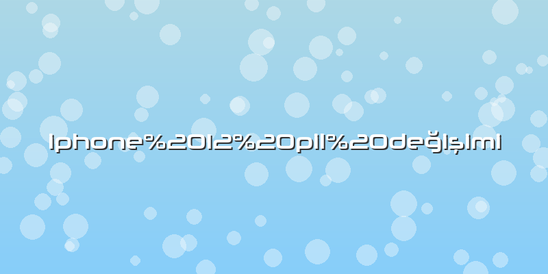 Iphone 12 pil değişimi