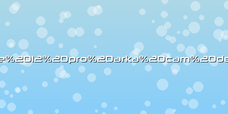 Iphone 12 pro arka cam değişimi