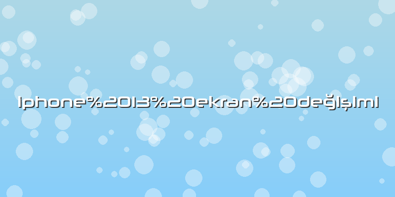 Iphone 13 ekran değişimi