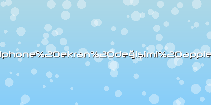 Iphone ekran değişimi apple
