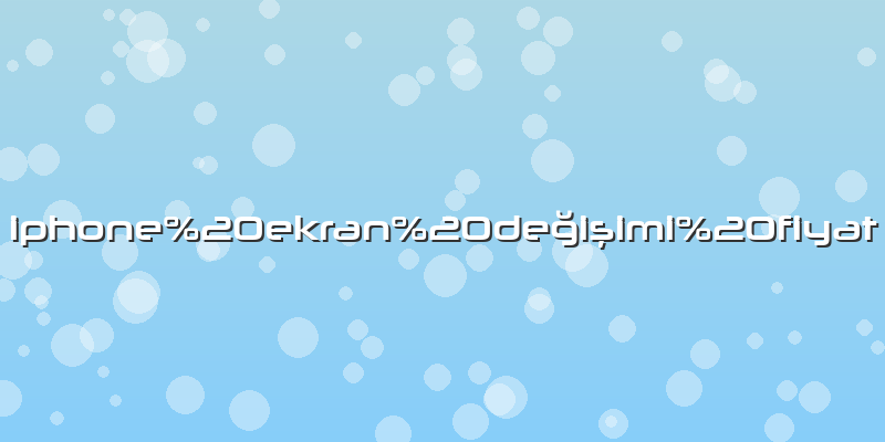 Iphone ekran değişimi fiyat